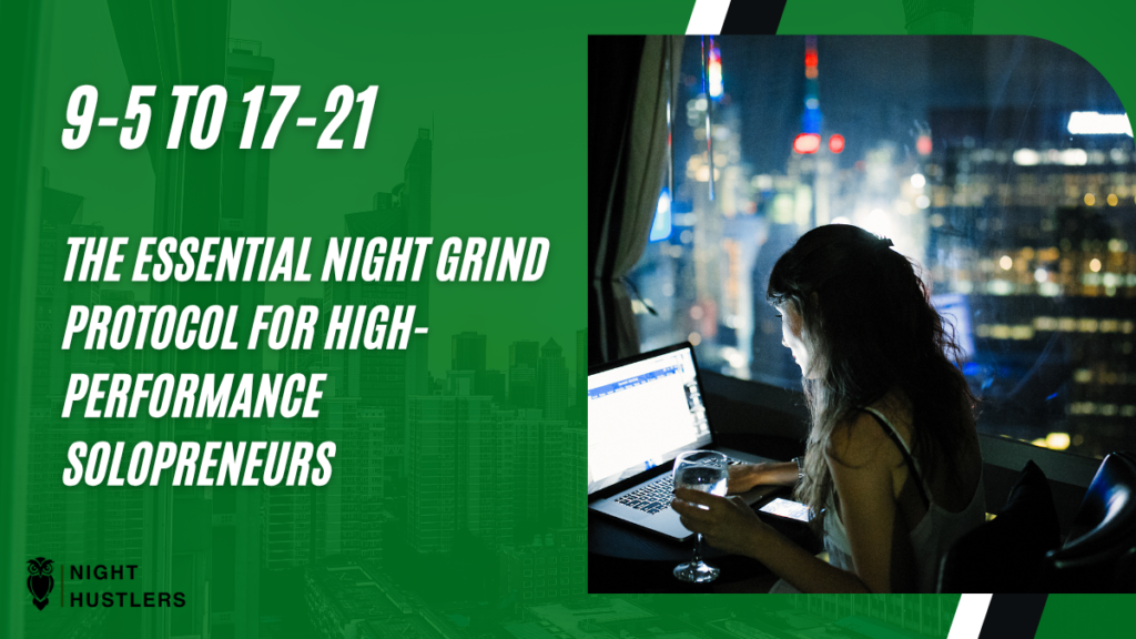 9-to-5 to 5-to-9: The Essential Night Grind Protocol for High-Performance Solopreneurs